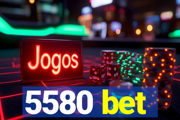 5580 bet